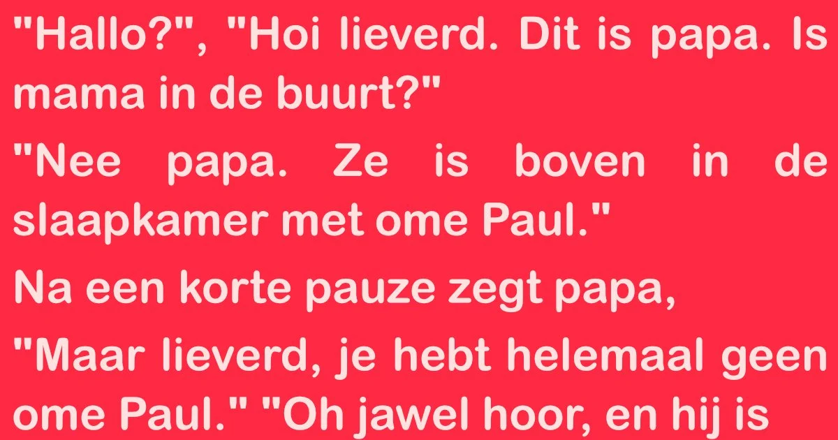 Meisje vertelt papa dat mama in de slaapkamer is met ‘oom Paul’. Zijn antwoord is onbetaalbaar